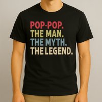 Pop Pop The Man The Myth The Legend Funny Gift For Grandpa T-Shirt