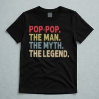 Pop Pop The Man The Myth The Legend Funny Gift For Grandpa T-Shirt
