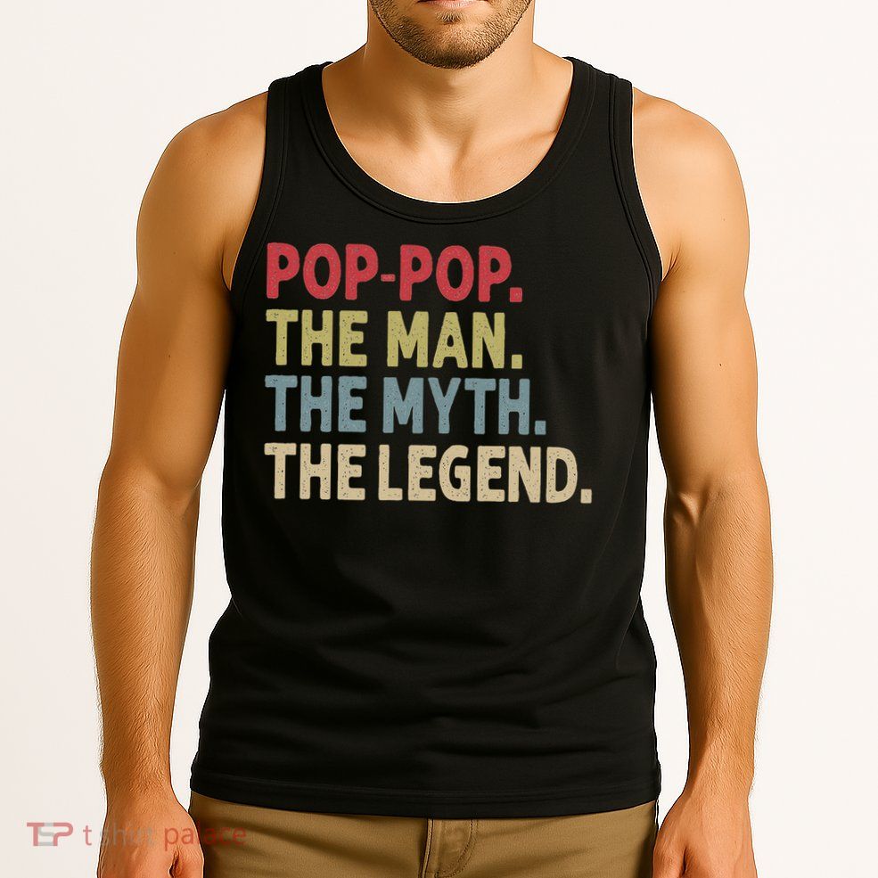 Pop Pop The Man The Myth The Legend Funny Gift For Grandpa Tank Top