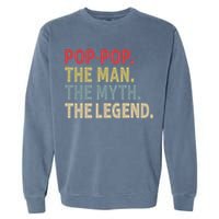 Pop Pop The Man The Myth The Legend Funny Gift For Grandpa Garment-Dyed Sweatshirt