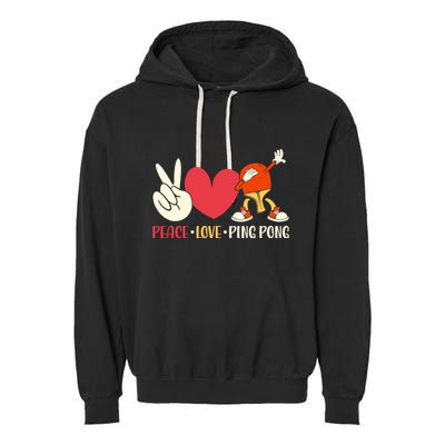Ping Pong Table Tennis Paddle Peace Love Ping Pong Garment-Dyed Fleece Hoodie
