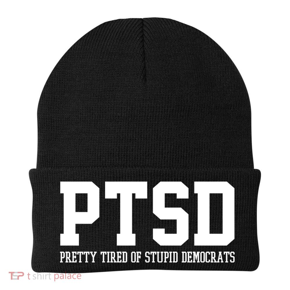 PTSD Pretty Tired Of Stupid Democrats Funny Knit Cap Winter Beanie