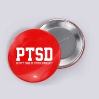 PTSD Pretty Tired Of Stupid Democrats Funny Button