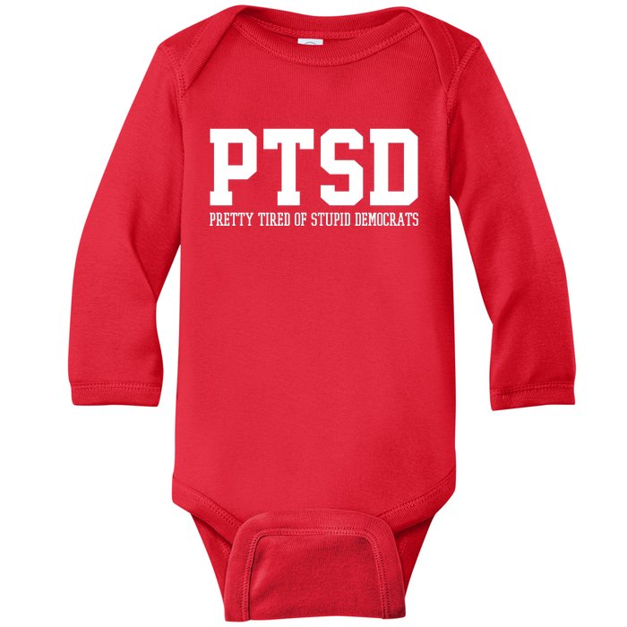 PTSD Pretty Tired Of Stupid Democrats Funny Baby Long Sleeve Bodysuit