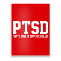 PTSD Pretty Tired Of Stupid Democrats Funny Poster