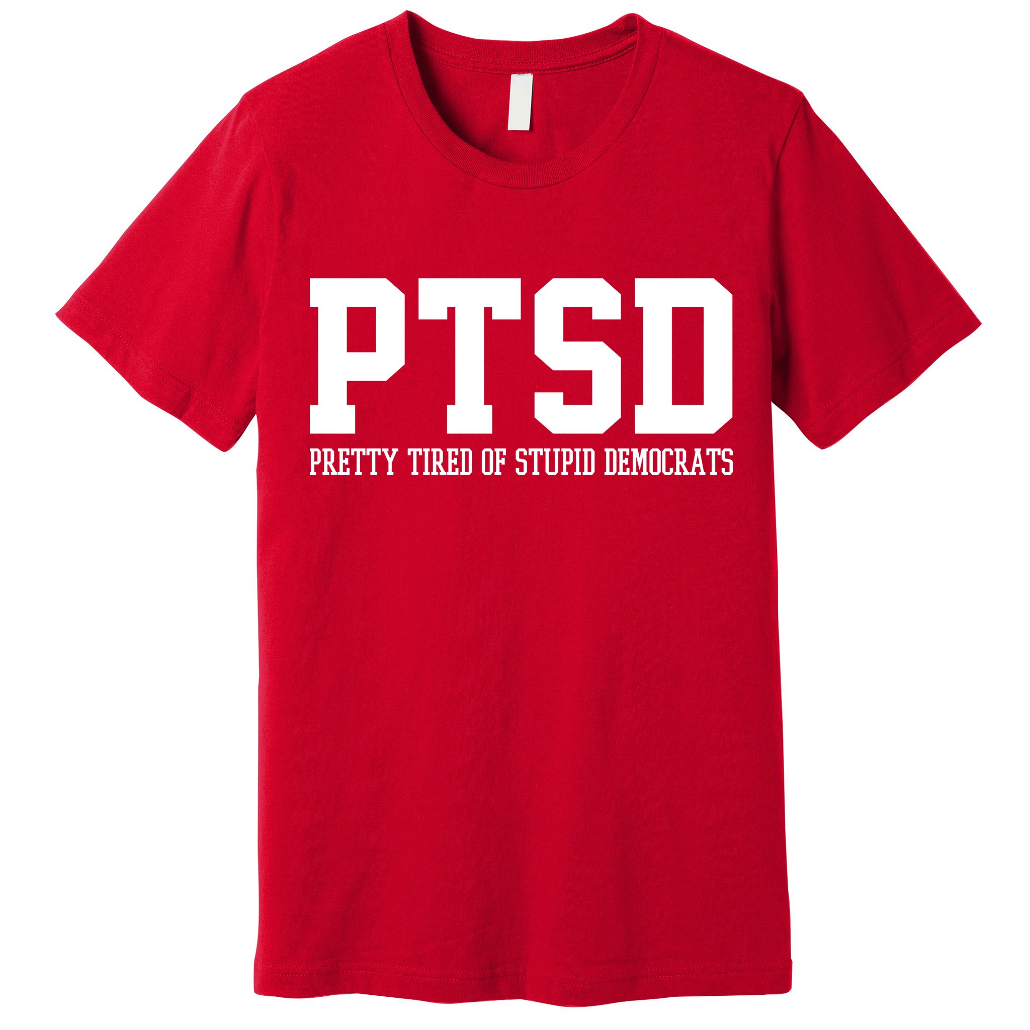 PTSD Pretty Tired Of Stupid Democrats Funny Premium T-Shirt