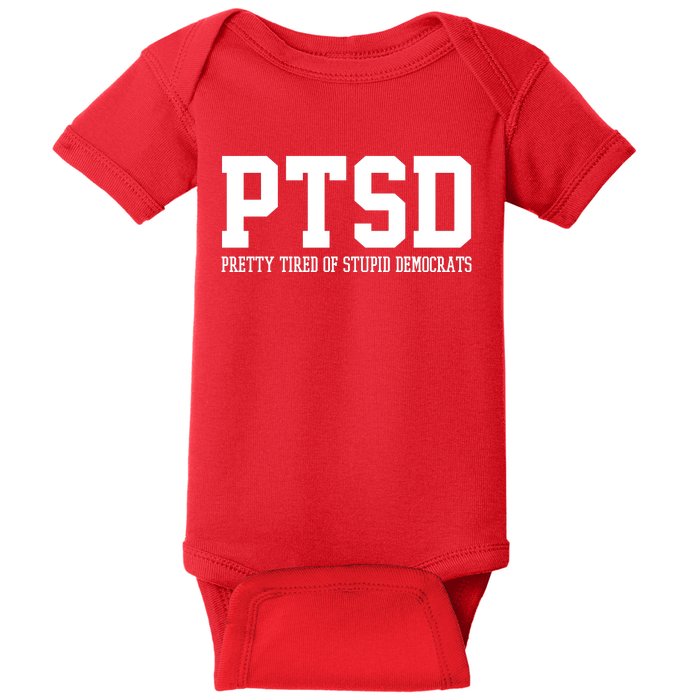 PTSD Pretty Tired Of Stupid Democrats Funny Baby Bodysuit