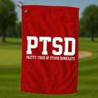 PTSD Pretty Tired Of Stupid Democrats Funny Golf Towel