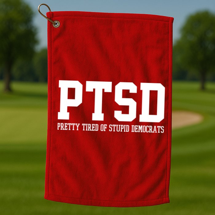 PTSD Pretty Tired Of Stupid Democrats Funny Golf Towel