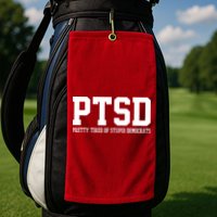PTSD Pretty Tired Of Stupid Democrats Funny Golf Towel