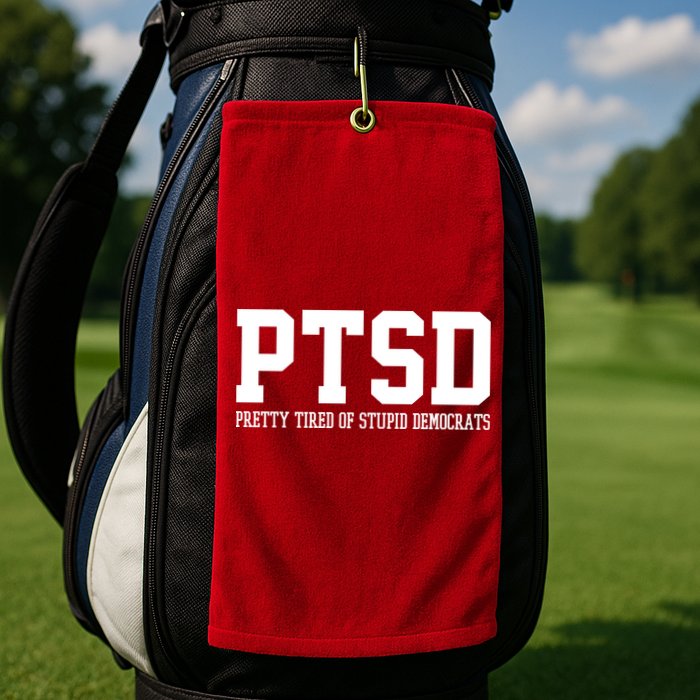PTSD Pretty Tired Of Stupid Democrats Funny Golf Towel