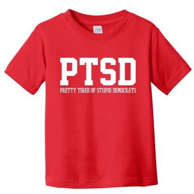 PTSD Pretty Tired Of Stupid Democrats Funny Toddler T-Shirt