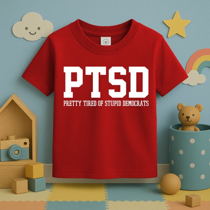 PTSD Pretty Tired Of Stupid Democrats Funny Toddler T-Shirt