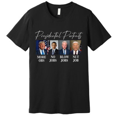 Presidential Portraits Trump More Jobs Obama No Jobs Bush Premium T-Shirt