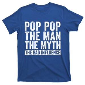 Pop Pop The The Myth The Bad Influence Funny Dad Gift Great Gift T-Shirt