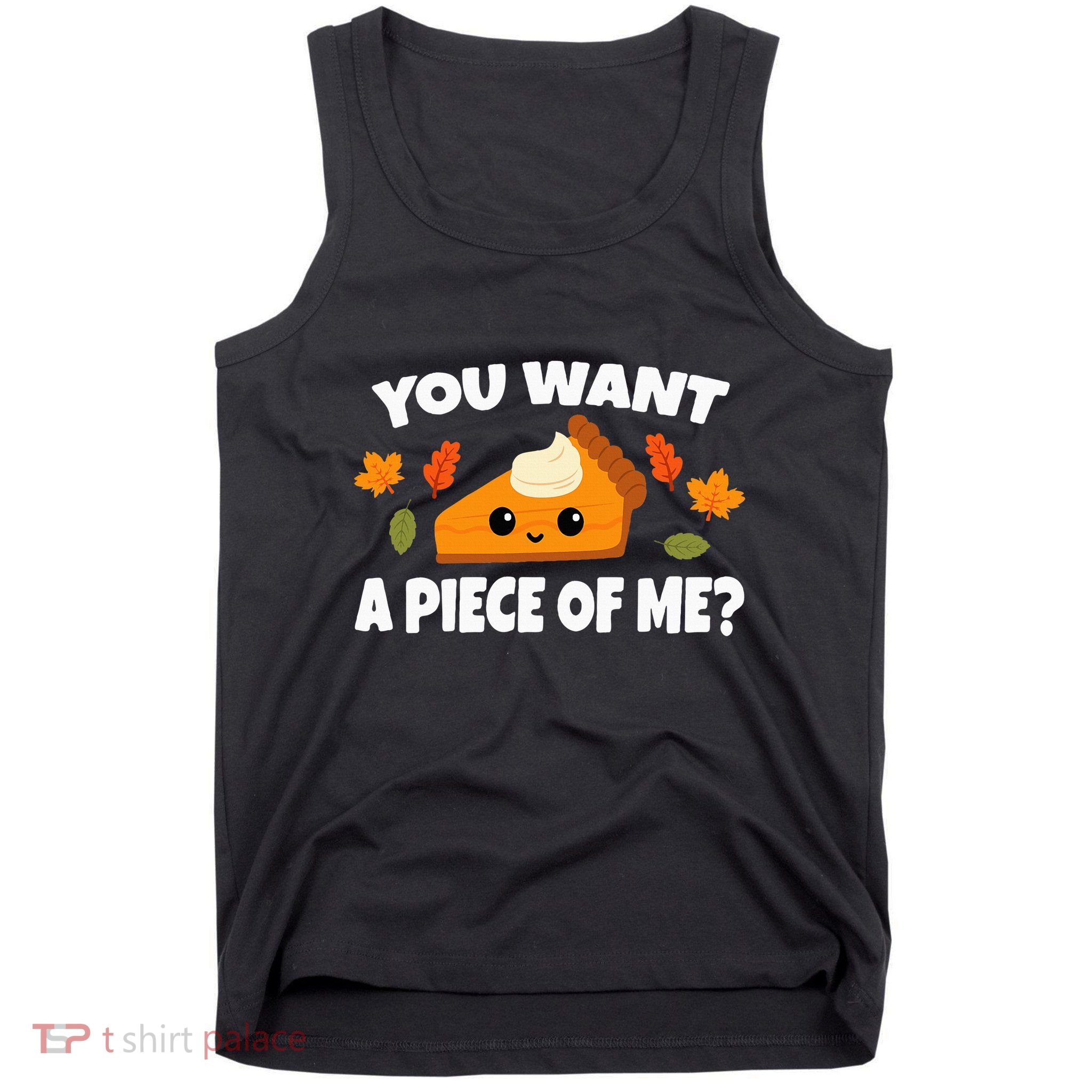 Pumpkin Pie Thanksgiving You Want A Piece Of Me Tank Top