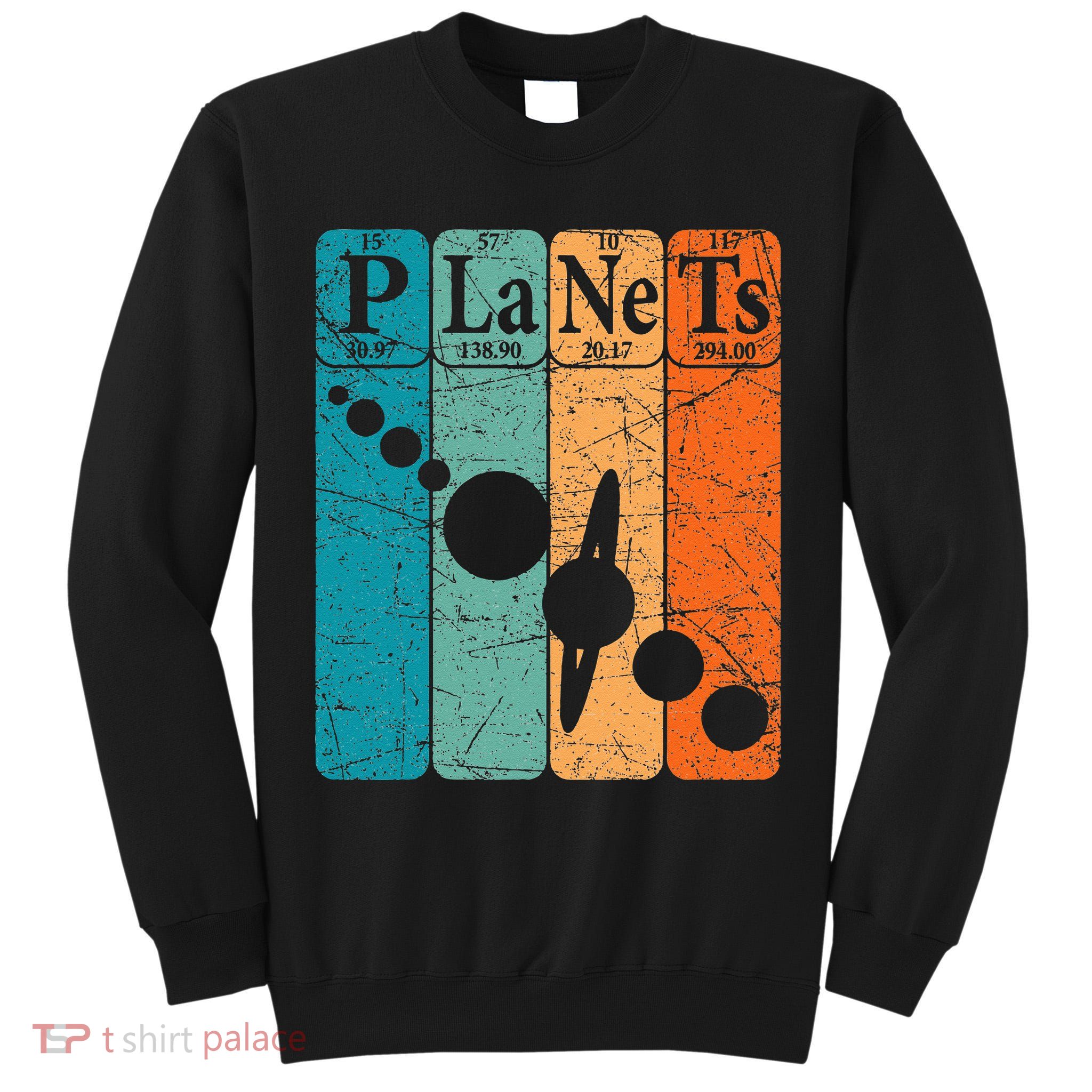 Planets Periodic Table Elements Solar System Planets Tall Sweatshirt