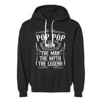 Pop Pop The Man The Myth The Legend Funny Fathers Day Gift Garment-Dyed Fleece Hoodie