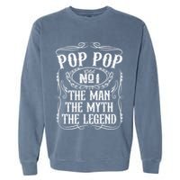 Pop Pop The Man The Myth The Legend Funny Fathers Day Gift Garment-Dyed Sweatshirt
