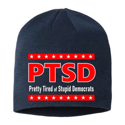 Ptsd Pretty Tired Of Stupid Democrats Sustainable Beanie