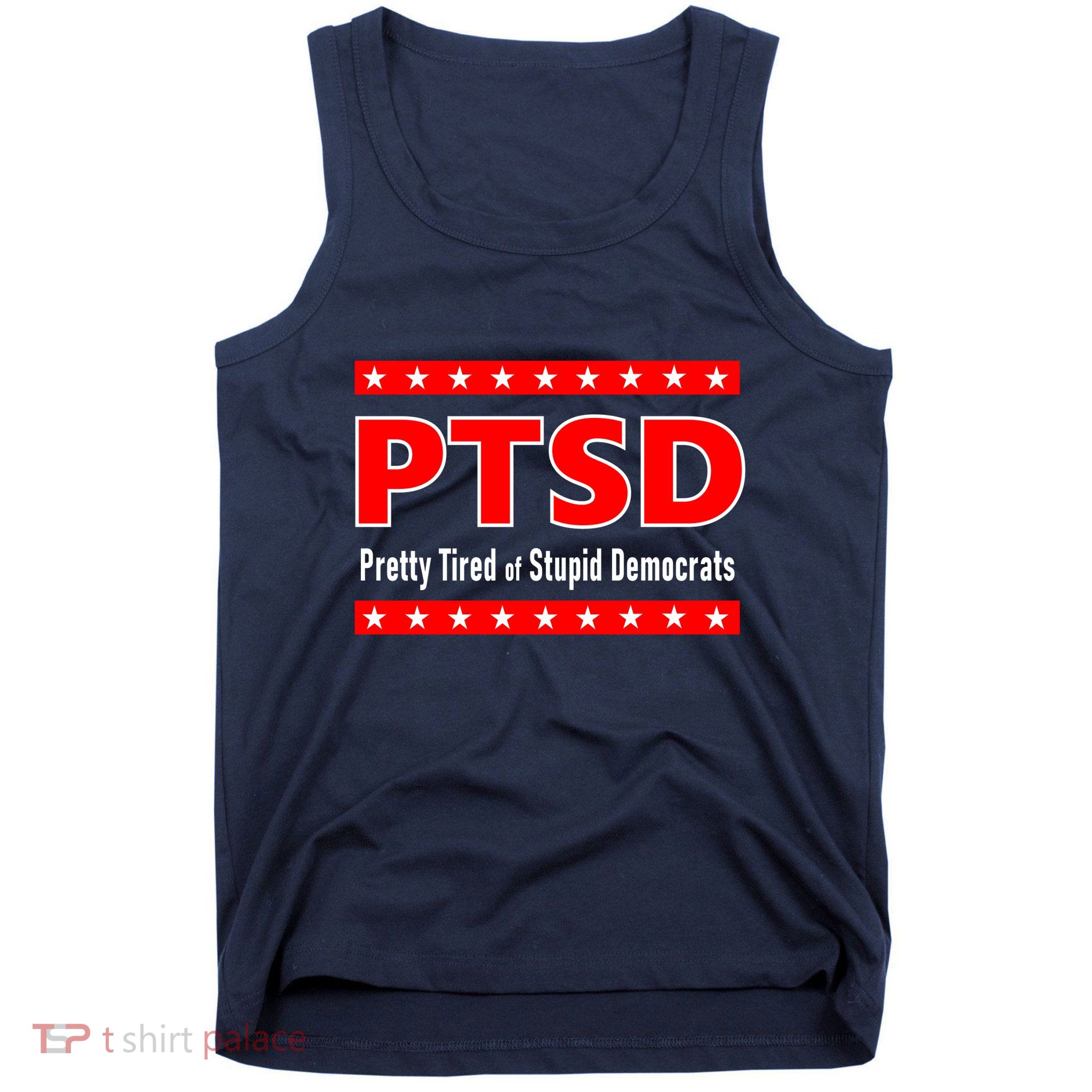 Ptsd Pretty Tired Of Stupid Democrats Tank Top