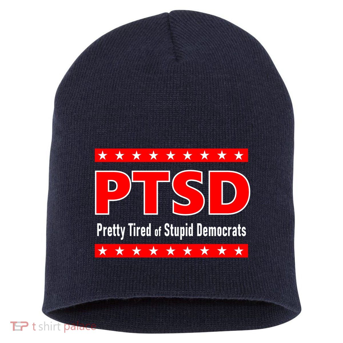 Ptsd Pretty Tired Of Stupid Democrats Short Acrylic Beanie