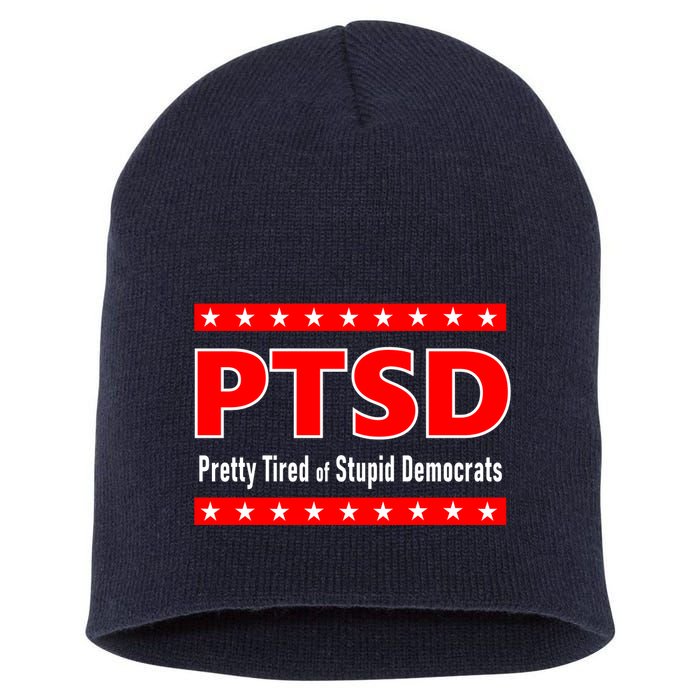 Ptsd Pretty Tired Of Stupid Democrats Short Acrylic Beanie