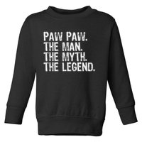 Paw Paw The Man The Myth The Legend Funny Cool Pawpaw Toddler Sweatshirt