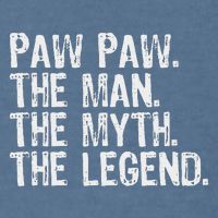 Paw Paw The Man The Myth The Legend Funny Cool Pawpaw Garment-Dyed Sweatshirt