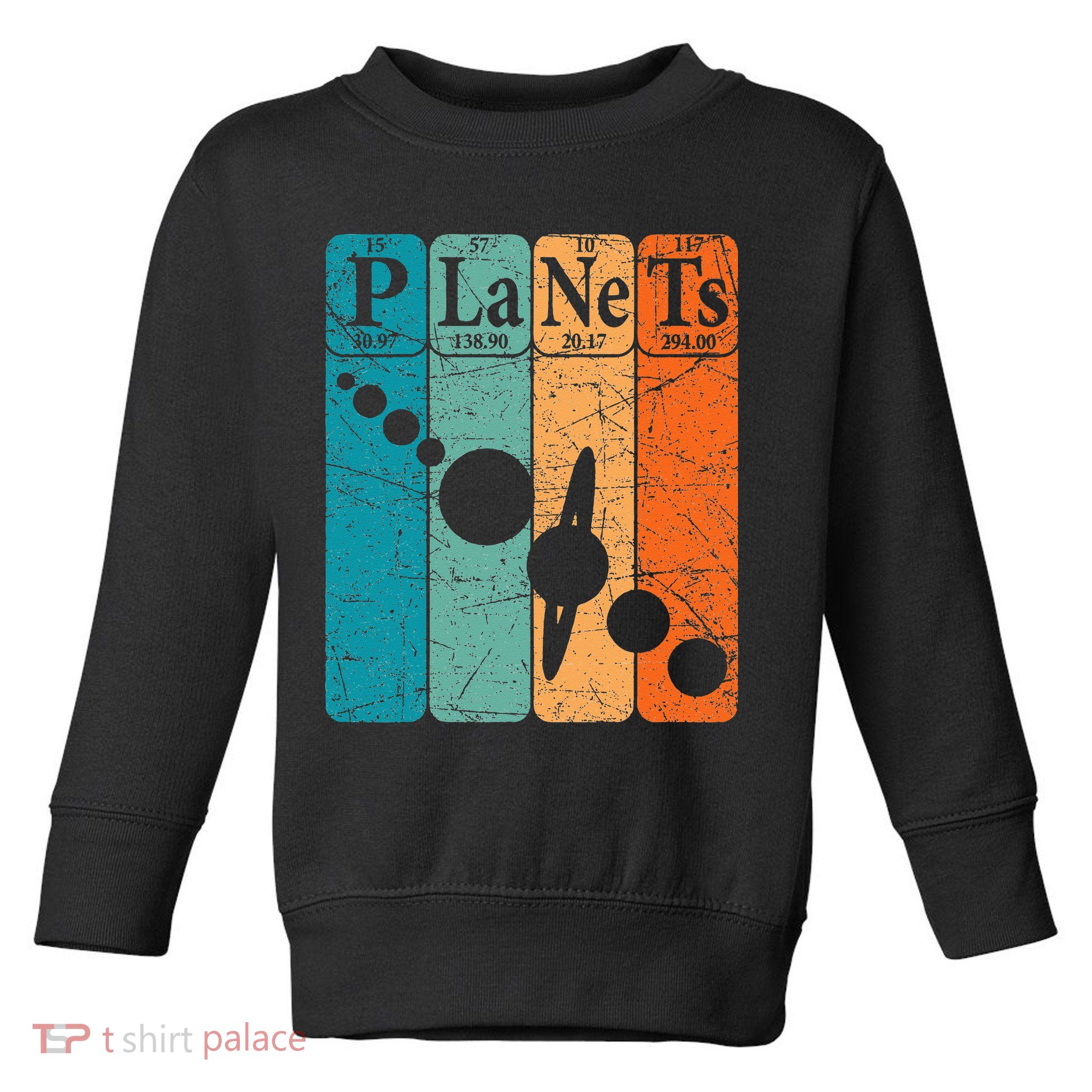 Planets Periodic Table Elements Solar System Planets Toddler Sweatshirt