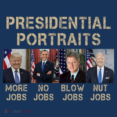 Presidential Portraits Trump More Jobs Funny Political T-Shirt