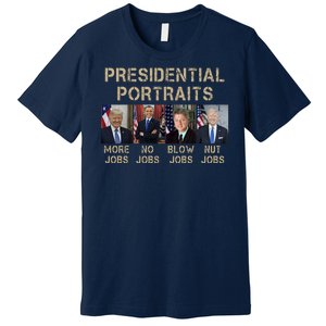 Presidential Portraits Trump More Jobs Funny Political Premium T-Shirt