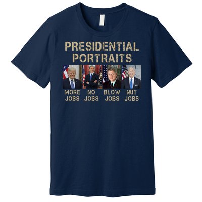 Presidential Portraits Trump More Jobs Funny Political Premium T-Shirt