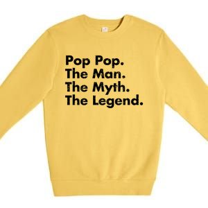 Pop Pop The The Myth The Legend Dad Grandpa Gift Premium Crewneck Sweatshirt