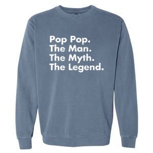 Pop Pop The The Myth The Legend Dad Grandpa Gift Garment-Dyed Sweatshirt