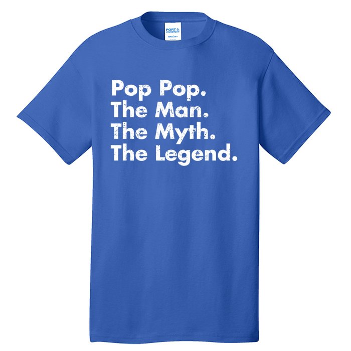 Pop Pop The The Myth The Legend Dad Grandpa Gift Tall T-Shirt