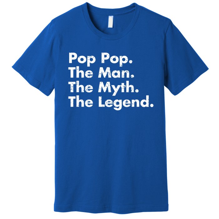 Pop Pop The The Myth The Legend Dad Grandpa Gift Premium T-Shirt