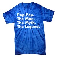 Pop Pop The The Myth The Legend Dad Grandpa Gift Tie-Dye T-Shirt