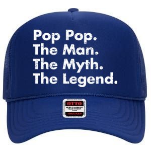 Pop Pop The The Myth The Legend Dad Grandpa Gift High Crown Mesh Back Trucker Hat