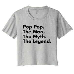 Pop Pop The The Myth The Legend Dad Grandpa Gift Women's Crop Top Tee