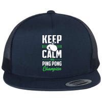 Ping Pong Table Tennis Keep Calm I'M A Ping Pong Champion Premium Flat Bill Trucker Hat