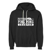 Ping Pong Table Tennis Future Ping Pong Champion Garment-Dyed Fleece Hoodie