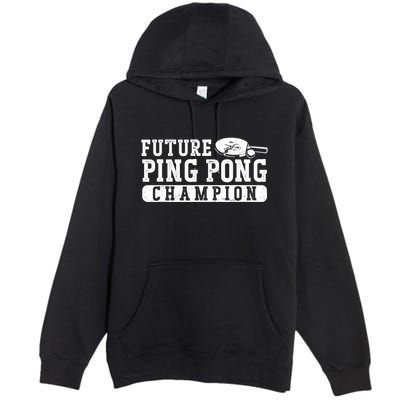 Ping Pong Table Tennis Future Ping Pong Champion Premium Pullover Hoodie