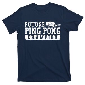 Ping Pong Table Tennis Future Ping Pong Champion T-Shirt