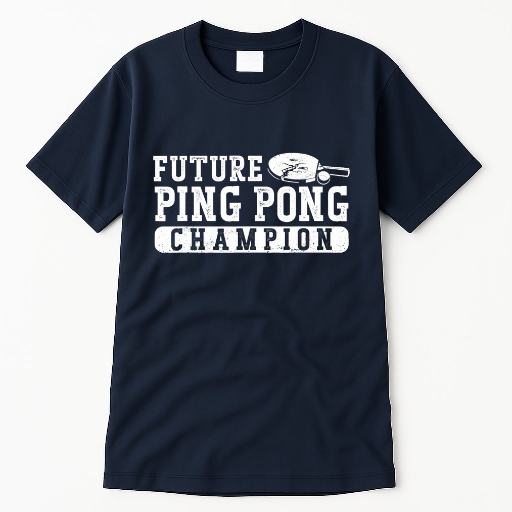 Ping Pong Table Tennis Future Ping Pong Champion Tall T-Shirt