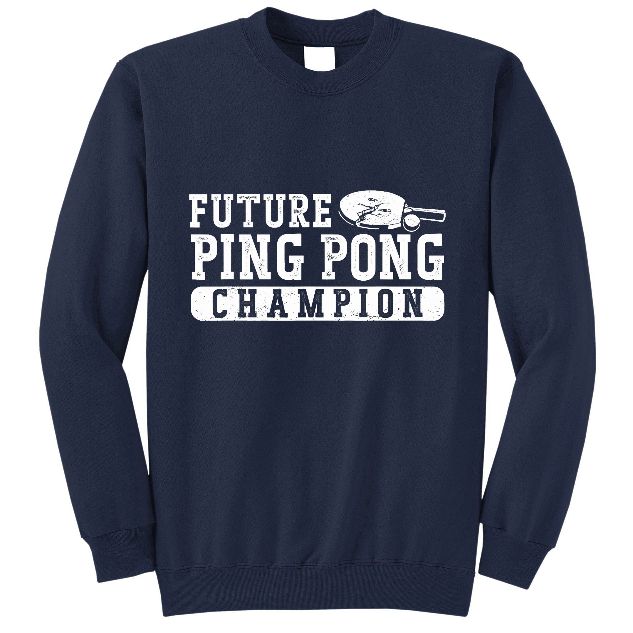 Ping Pong Table Tennis Future Ping Pong Champion Tall Sweatshirt