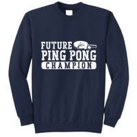 Ping Pong Table Tennis Future Ping Pong Champion Tall Sweatshirt