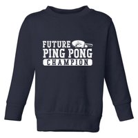 Ping Pong Table Tennis Future Ping Pong Champion Toddler Sweatshirt