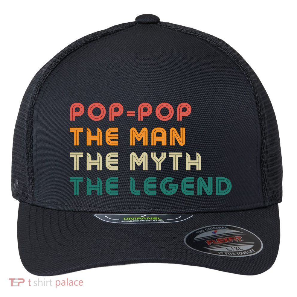 Pop Pop The Man The Myth The Legend Flexfit Unipanel Trucker Cap