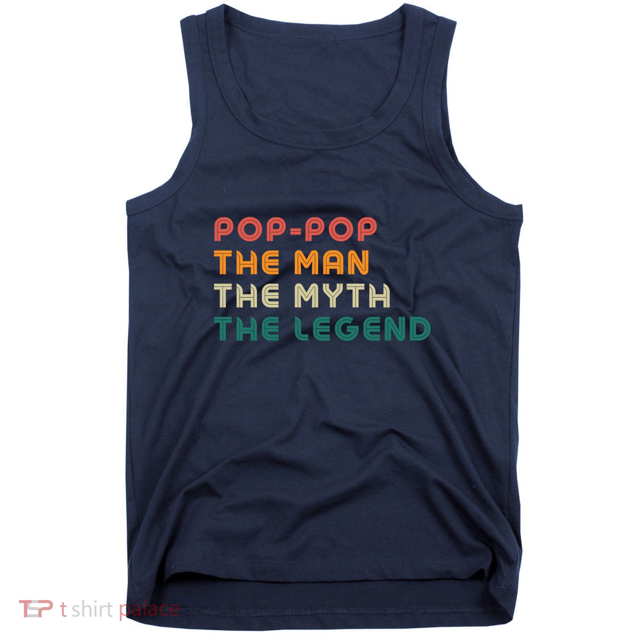 Pop Pop The Man The Myth The Legend Tank Top